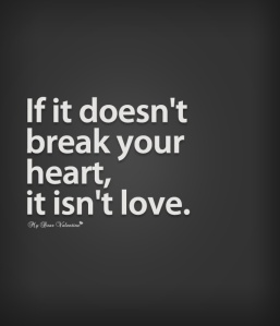 broken-heart-quotes-if-it-doesnt-break-your-heart-it-isnt-love